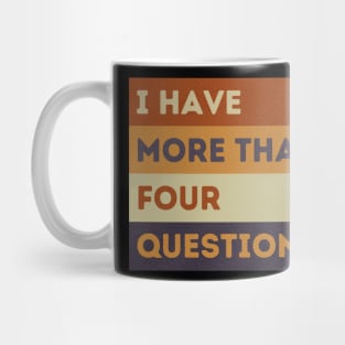 Funny Passover Seder I Have More Than Four Questions Mug